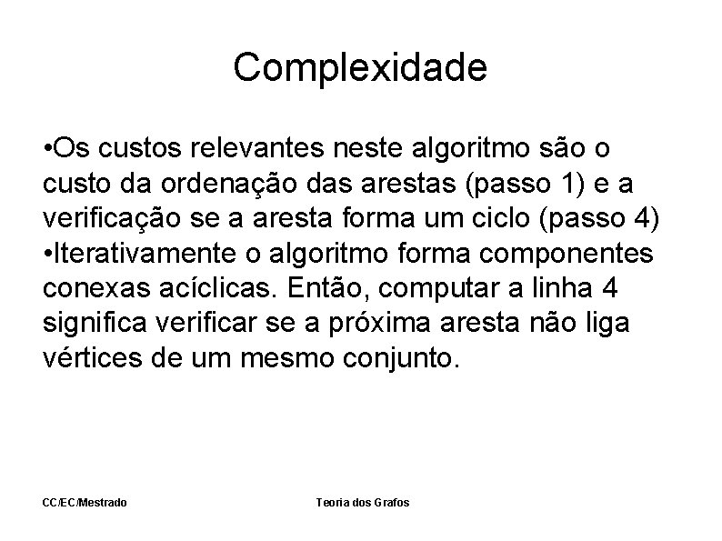 Complexidade • Os custos relevantes neste algoritmo são o custo da ordenação das arestas