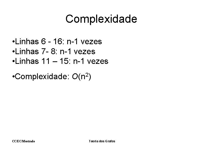 Complexidade • Linhas 6 - 16: n-1 vezes • Linhas 7 - 8: n-1