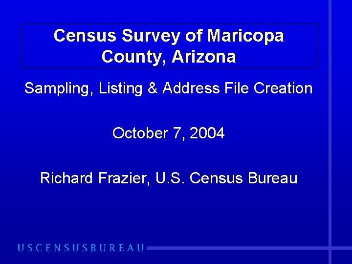 Census Survey of Maricopa County, Arizona Sampling, Listing & Address File Creation October 7,