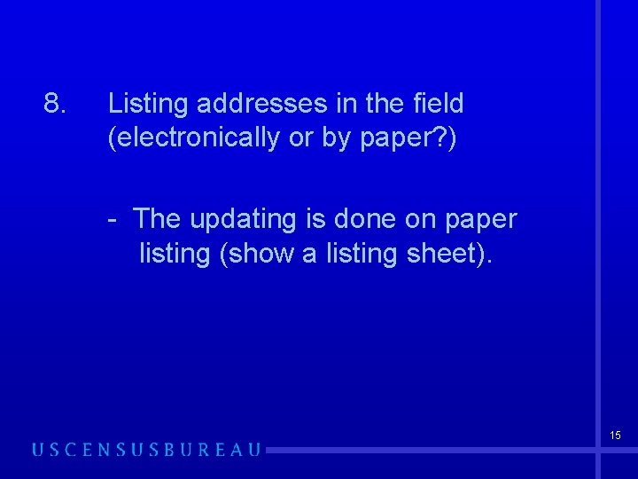 8. Listing addresses in the field (electronically or by paper? ) - The updating