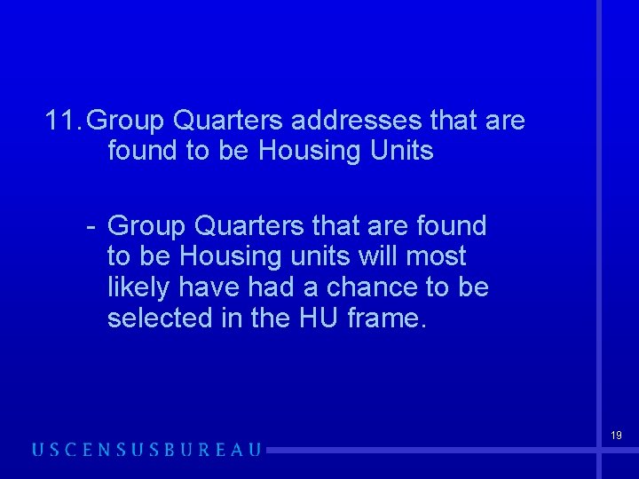 11. Group Quarters addresses that are found to be Housing Units - Group Quarters