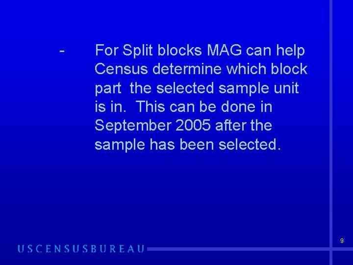 - For Split blocks MAG can help Census determine which block part the selected
