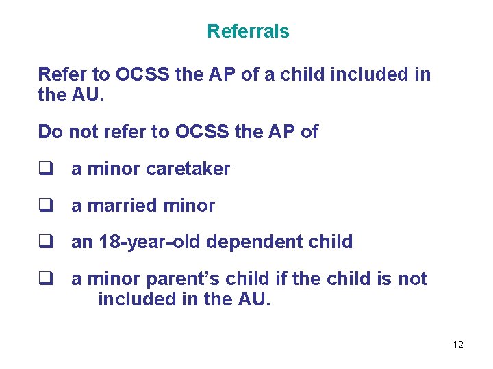 Referrals Refer to OCSS the AP of a child included in the AU. Do