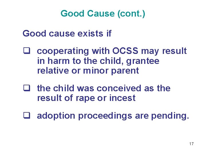Good Cause (cont. ) Good cause exists if q cooperating with OCSS may result