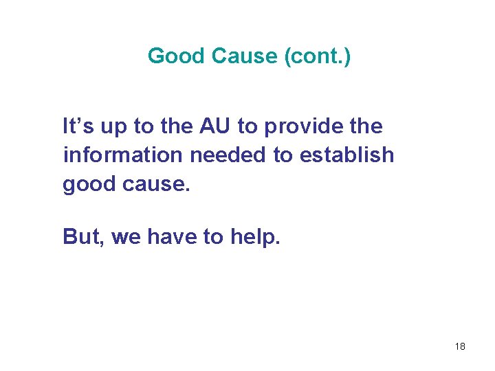 Good Cause (cont. ) It’s up to the AU to provide the information needed