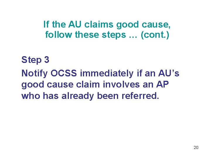 If the AU claims good cause, follow these steps … (cont. ) Step 3