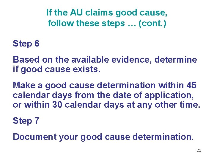 If the AU claims good cause, follow these steps … (cont. ) Step 6