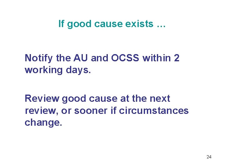 If good cause exists … Notify the AU and OCSS within 2 working days.
