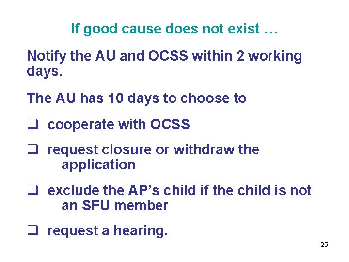 If good cause does not exist … Notify the AU and OCSS within 2