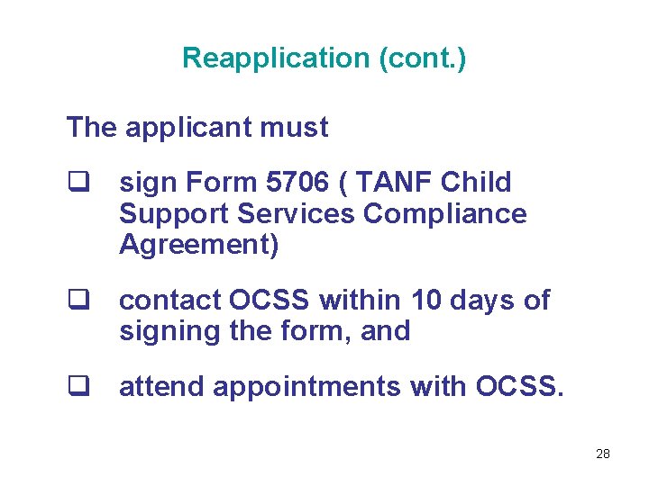 Reapplication (cont. ) The applicant must q sign Form 5706 ( TANF Child Support