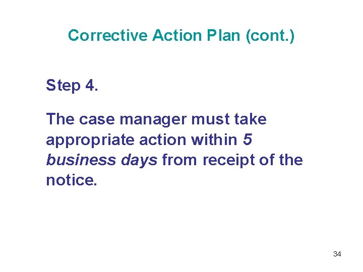 Corrective Action Plan (cont. ) Step 4. The case manager must take appropriate action