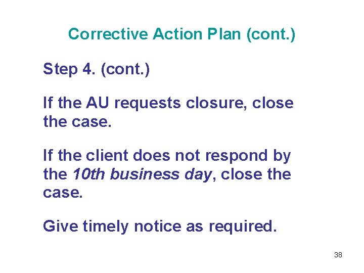 Corrective Action Plan (cont. ) Step 4. (cont. ) If the AU requests closure,