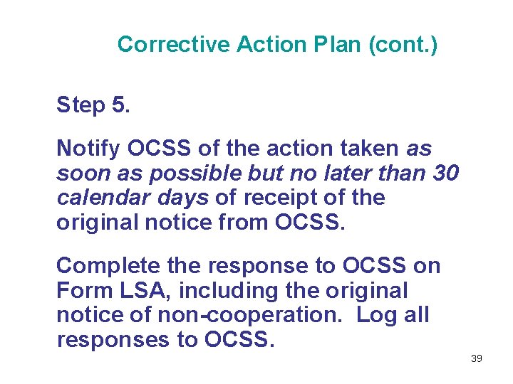 Corrective Action Plan (cont. ) Step 5. Notify OCSS of the action taken as