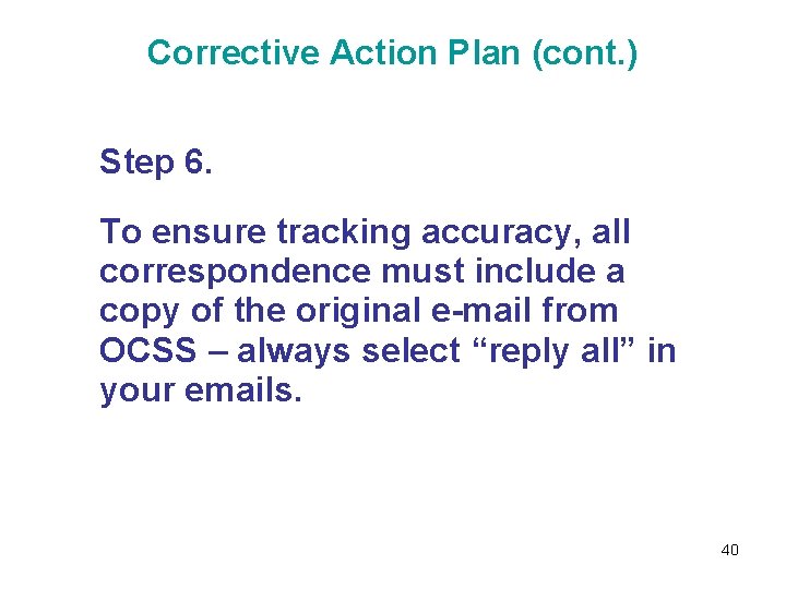 Corrective Action Plan (cont. ) Step 6. To ensure tracking accuracy, all correspondence must