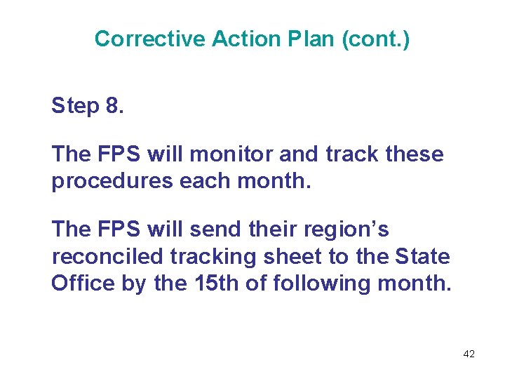Corrective Action Plan (cont. ) Step 8. The FPS will monitor and track these