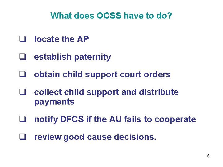 What does OCSS have to do? q locate the AP q establish paternity q