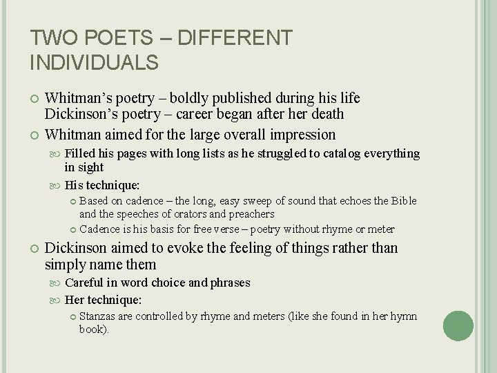 TWO POETS – DIFFERENT INDIVIDUALS Whitman’s poetry – boldly published during his life Dickinson’s