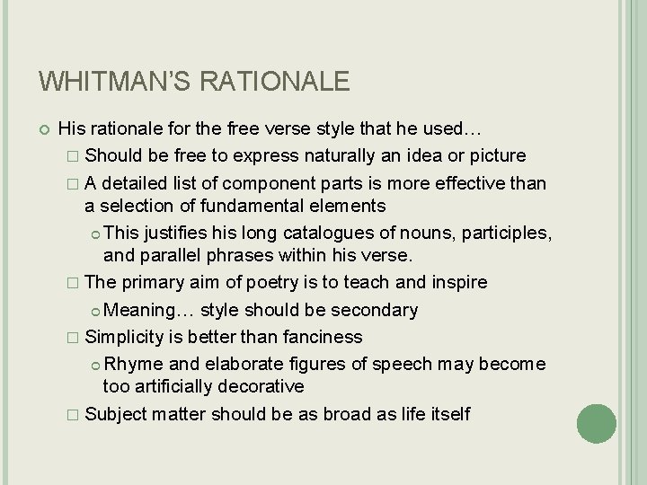 WHITMAN’S RATIONALE His rationale for the free verse style that he used… � Should