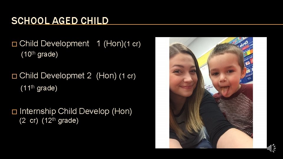 SCHOOL AGED CHILD � Child Development 1 (Hon)(1 cr) (10 th grade) � Child