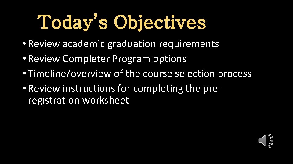 Today’s Objectives • Review academic graduation requirements • Review Completer Program options • Timeline/overview