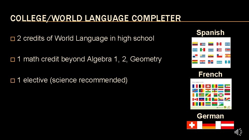 COLLEGE/WORLD LANGUAGE COMPLETER � 2 credits of World Language in high school � 1