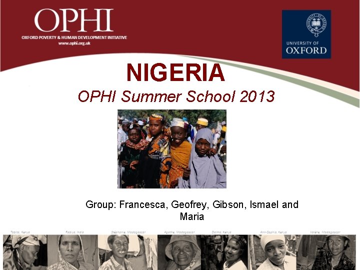 NIGERIA OPHI Summer School 2013 Group: Francesca, Geofrey, Gibson, Ismael and Maria 