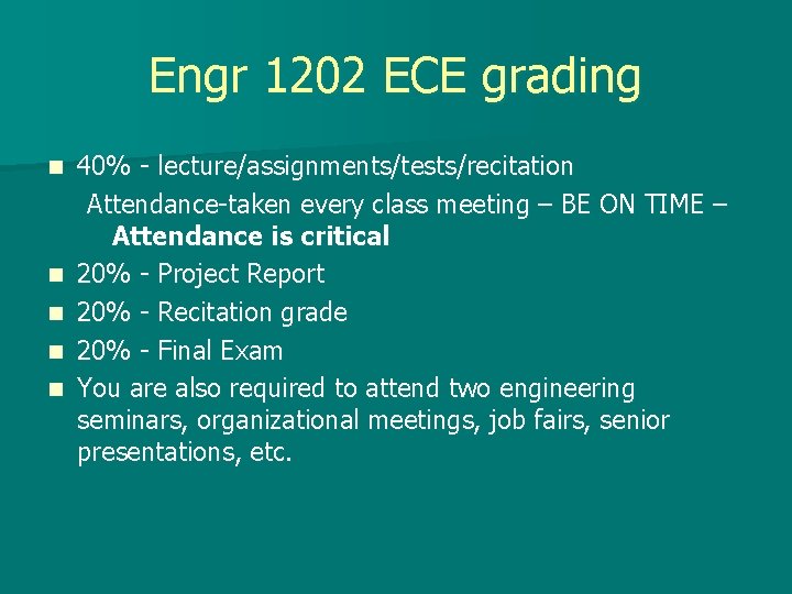 Engr 1202 ECE grading n n n 40% - lecture/assignments/tests/recitation Attendance-taken every class meeting