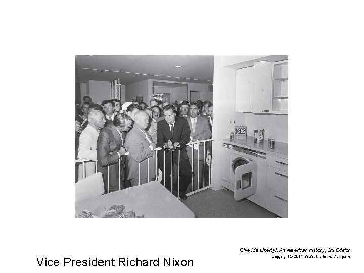 Give Me Liberty!: An American history, 3 rd Edition Vice President Richard Nixon Copyright