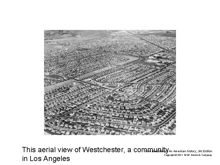 This aerial view of Westchester, a community Give Me Liberty!: An American history, 3