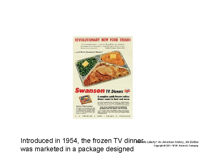 Introduced in 1954, the frozen TV dinner Give Me Liberty!: An American history, 3