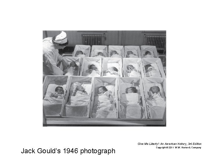 Give Me Liberty!: An American history, 3 rd Edition Jack Gould’s 1946 photograph Copyright