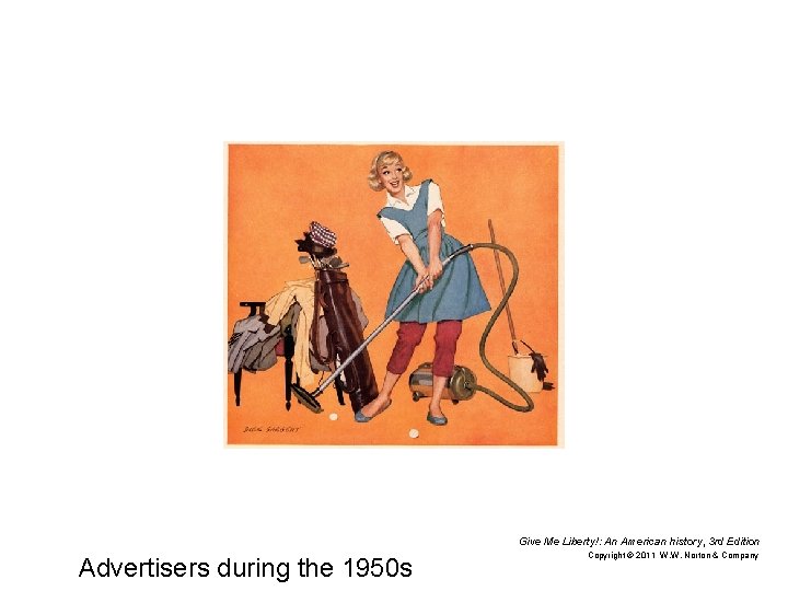 Give Me Liberty!: An American history, 3 rd Edition Advertisers during the 1950 s