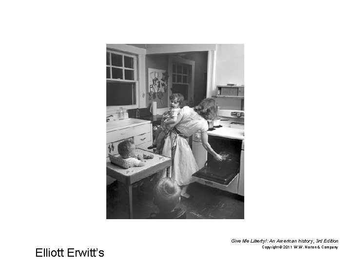 Give Me Liberty!: An American history, 3 rd Edition Elliott Erwitt’s Copyright © 2011