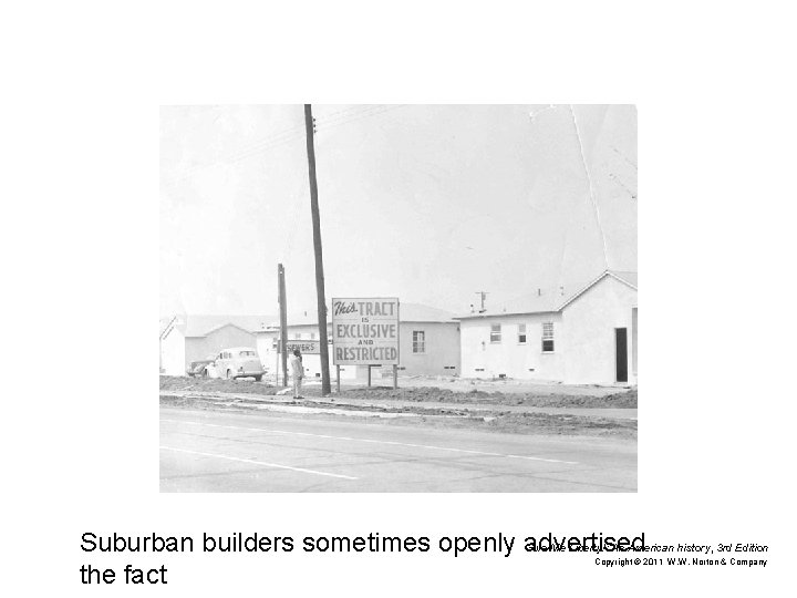 Suburban builders sometimes openly advertised Give Me Liberty!: An American history, 3 rd Edition