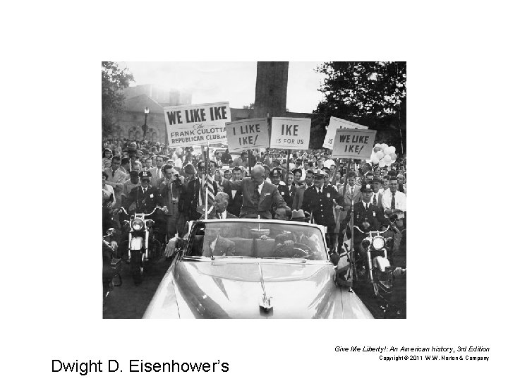 Give Me Liberty!: An American history, 3 rd Edition Dwight D. Eisenhower’s Copyright ©
