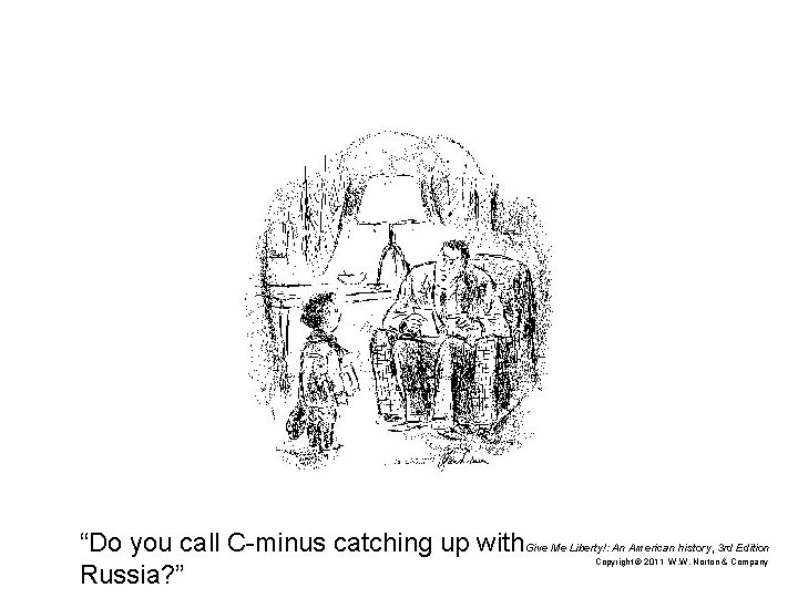 “Do you call C-minus catching up with Give Me Liberty!: An American history, 3