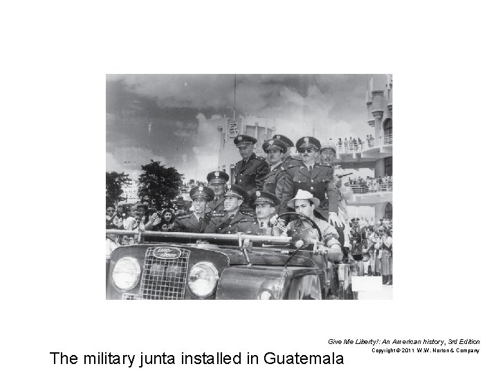 Give Me Liberty!: An American history, 3 rd Edition The military junta installed in