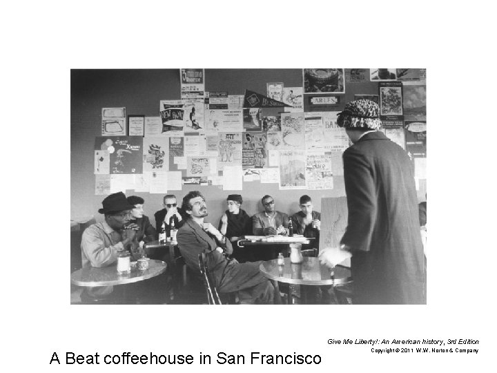 Give Me Liberty!: An American history, 3 rd Edition A Beat coffeehouse in San