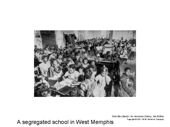 Give Me Liberty!: An American history, 3 rd Edition A segregated school in West