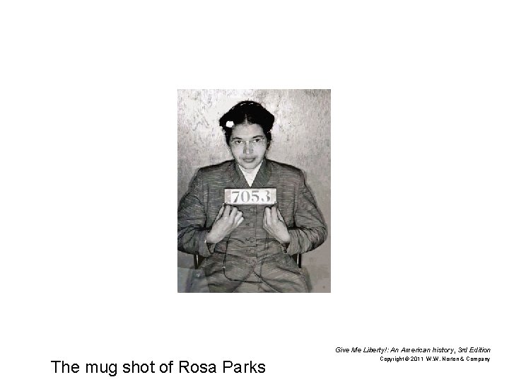 Give Me Liberty!: An American history, 3 rd Edition The mug shot of Rosa