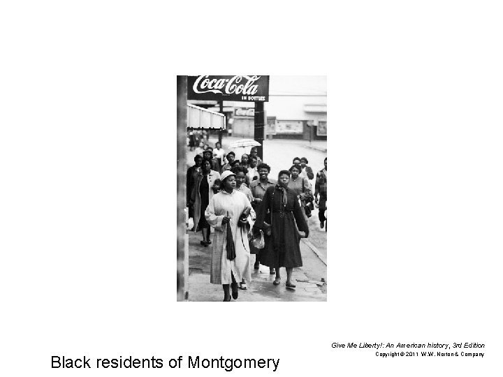 Give Me Liberty!: An American history, 3 rd Edition Black residents of Montgomery Copyright