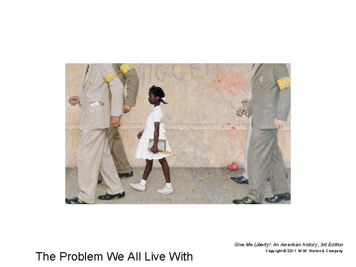Give Me Liberty!: An American history, 3 rd Edition The Problem We All Live