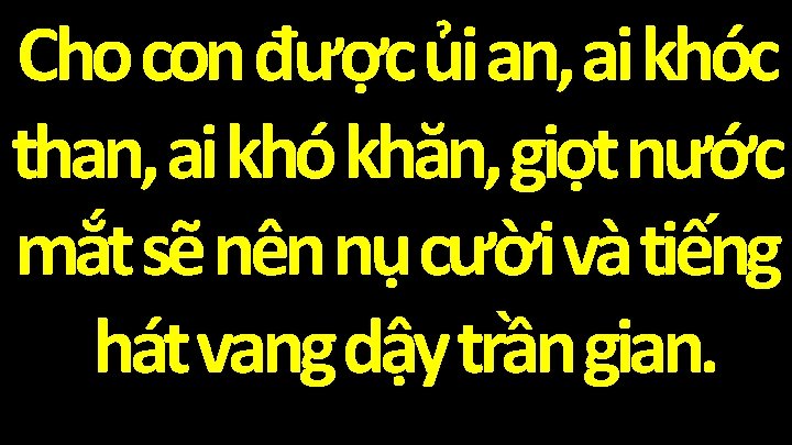 Cho con được ủi an, ai khóc than, ai khó khăn, giọt nước mắt