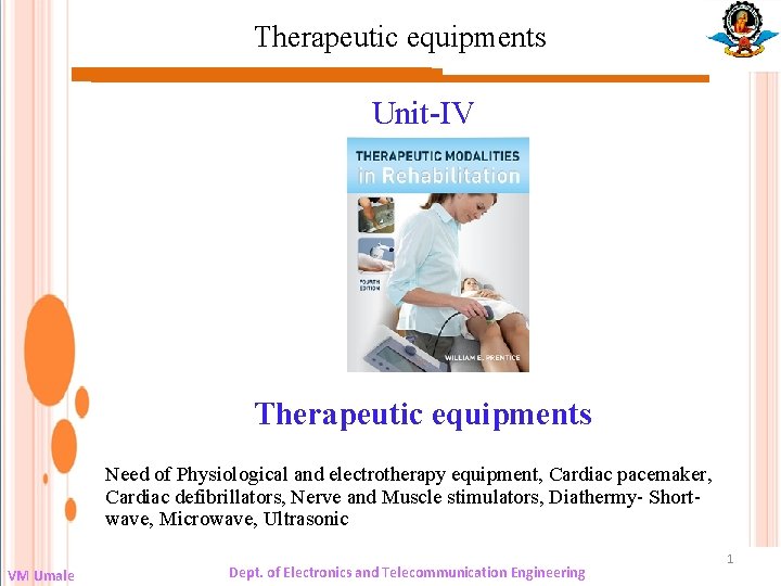 Therapeutic equipments Unit-IV Therapeutic equipments Need of Physiological and electrotherapy equipment, Cardiac pacemaker, Cardiac