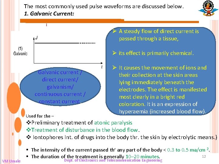 The most commonly used pulse waveforms are discussed below. 1. Galvanic Current: : Ø