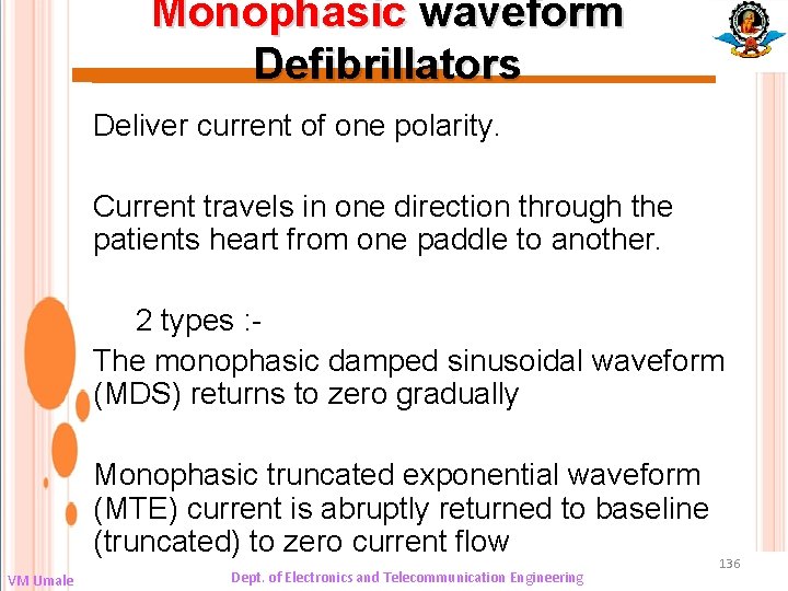 Monophasic waveform Defibrillators Deliver current of one polarity. Current travels in one direction through