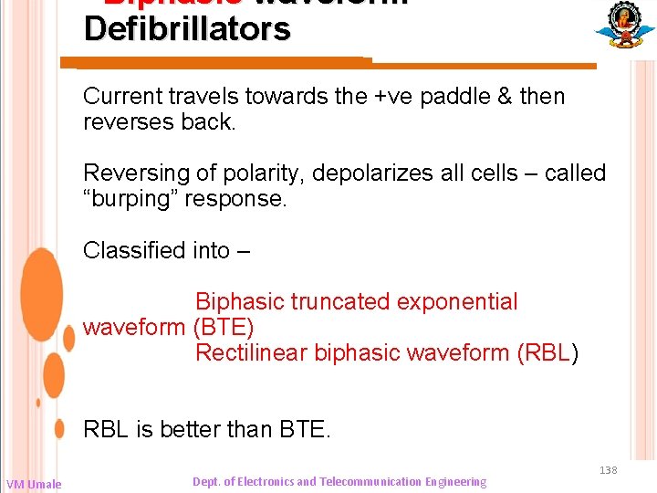 Biphasic waveform Defibrillators Current travels towards the +ve paddle & then reverses back. Reversing
