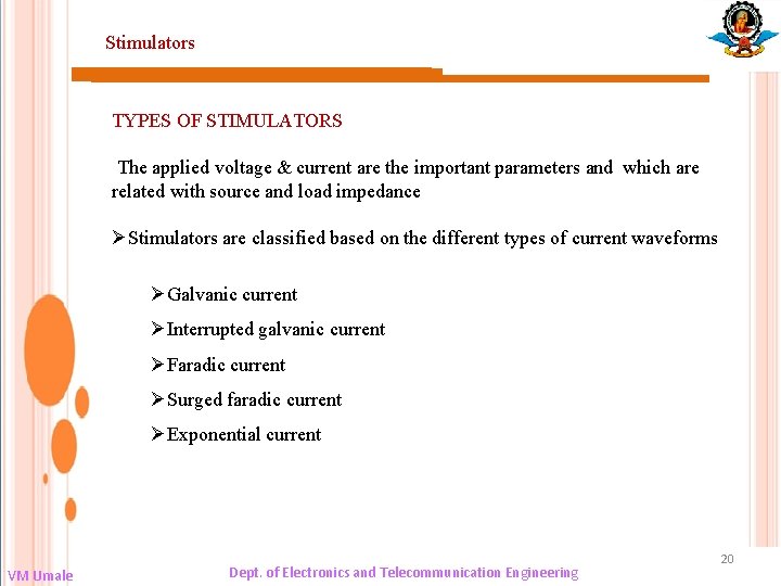 Stimulators TYPES OF STIMULATORS The applied voltage & current are the important parameters and