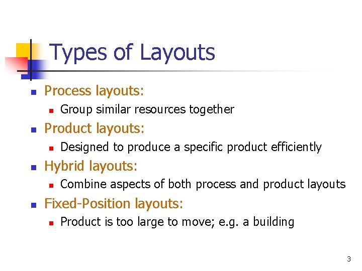 Types of Layouts n Process layouts: n n Product layouts: n n Designed to
