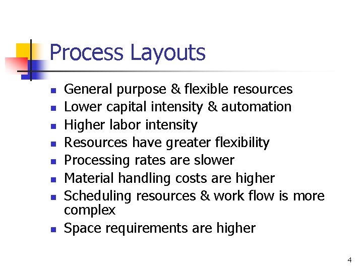 Process Layouts n n n n General purpose & flexible resources Lower capital intensity